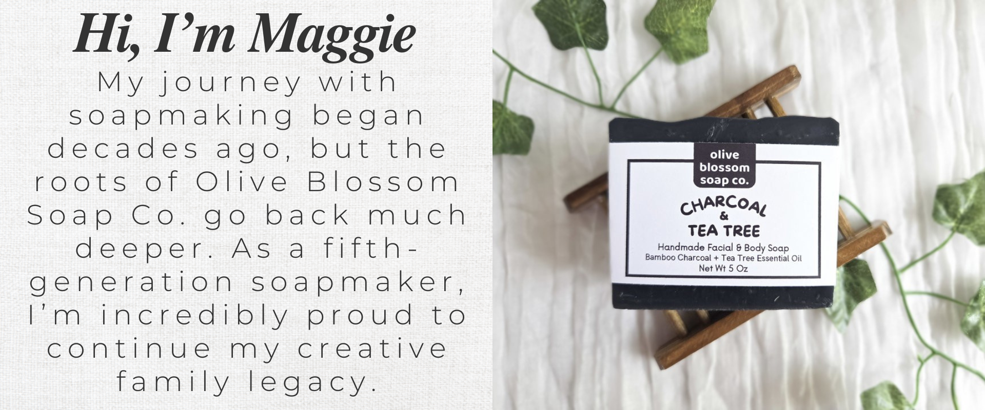 Hi, I'm Maggie. A small about section for Olive Blossom Soap Co.